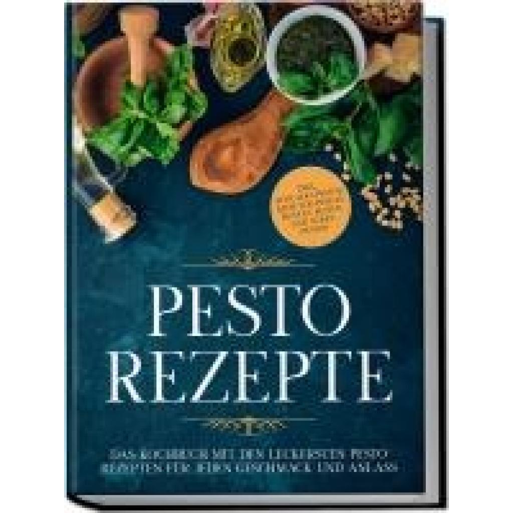 9783969306734 - Pesto Rezepte Das Kochbuch mit den leckersten Pesto Rezepten für jeden Geschmack und Anlass - inkl Avocado-Pestos Kräuter-Pestos bunten Pestos und süßen Pestos - Maria Wien Taschenbuch