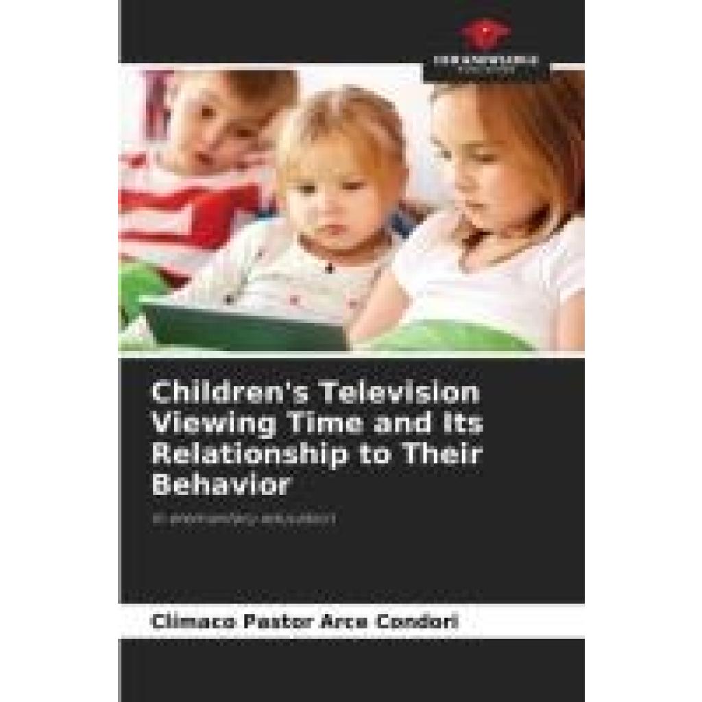 Arce Condori, Clímaco Pastor: Children's Television Viewing Time and Its Relationship to Their Behavior