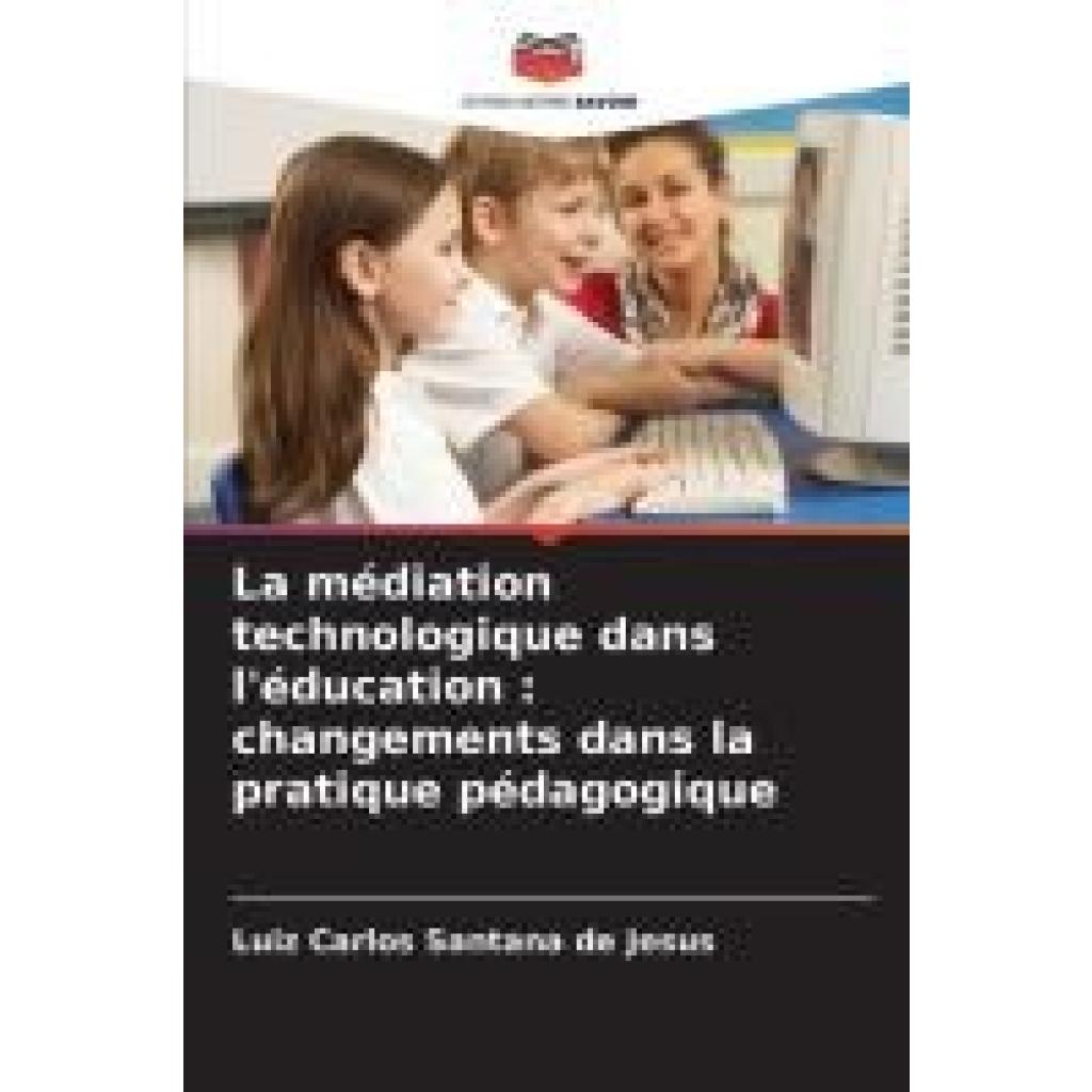 de Jesus, Luiz Carlos Santana: La médiation technologique dans l'éducation : changements dans la pratique pédagogique