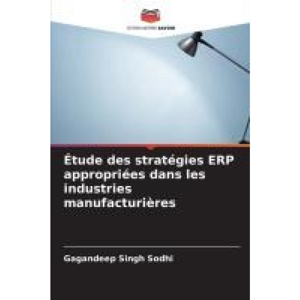 Sodhi, Gagandeep Singh: Étude des stratégies ERP appropriées dans les industries manufacturières