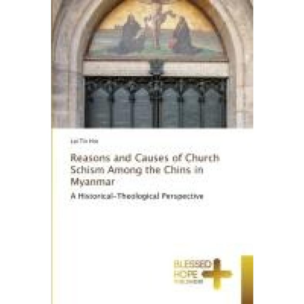 Tin Hre, Lal: Reasons and Causes of Church Schism Among the Chins in Myanmar