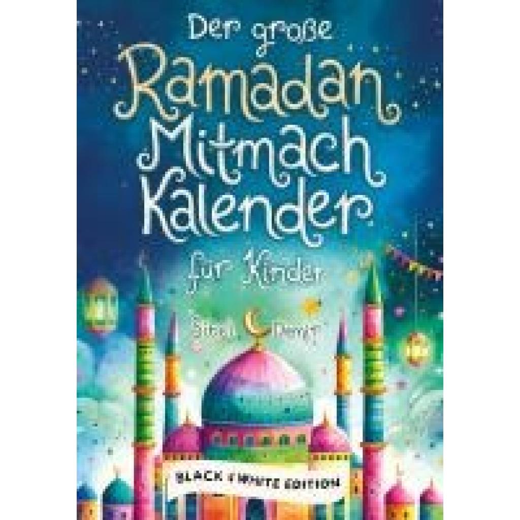 9783910904057 - Der große Ramadan Mitmachkalender Black & White Edition - Sibel Demir Kartoniert (TB) 9783910904057 - Der große Ramadan Mitmachkalender Black & White Edition - Sibel Demir Kartoniert (TB)