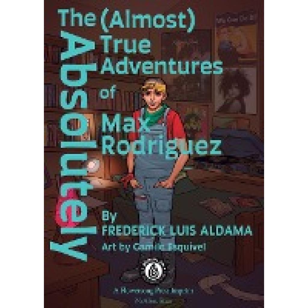 Aldama, Frederick Luis: The Absolutely (Almost) True Adventures Of Max Rodriguez