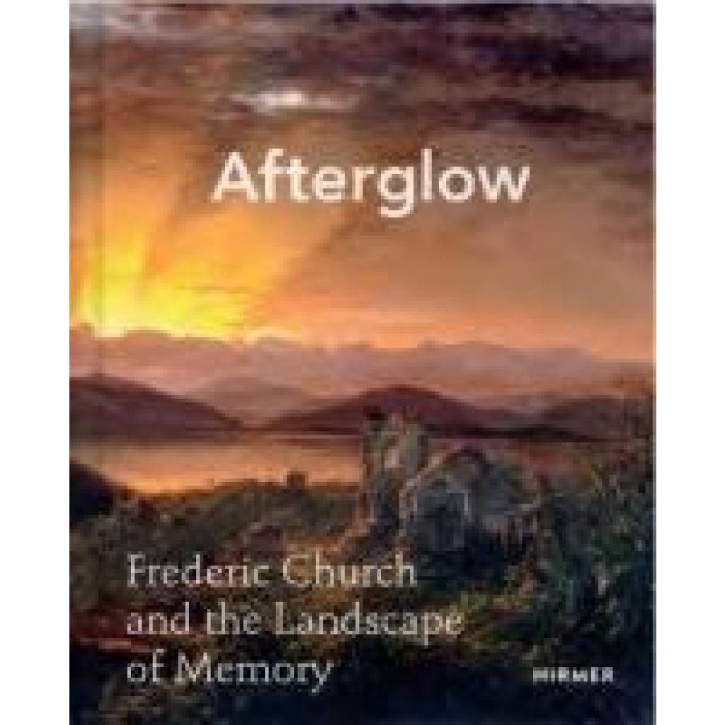 Afterglow: Frederic Church and the Landscape of Memory