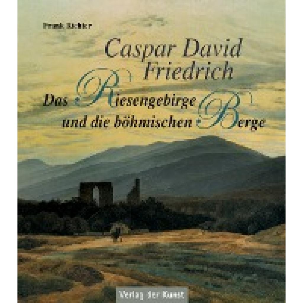 9783865301727 - Caspar David Friedrich - Das Riesengebirge und die böhmischen Berge - Frank Richter Kartoniert (TB) 9783865301727 - Caspar David Friedrich - Das Riesengebirge und die böhmischen Berge - Frank Richter Kartoniert (TB)