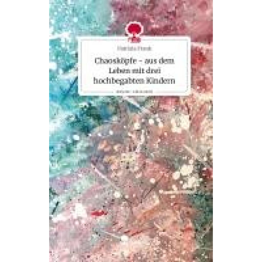 9783711504746 - Frank Patrizia Chaosköpfe - aus dem Leben mit drei hochbegabten Kindern Life is a Story - storyone 9783711504746 - Frank Patrizia Chaosköpfe - aus dem Leben mit drei hochbegabten Kindern Life is a Story - storyone