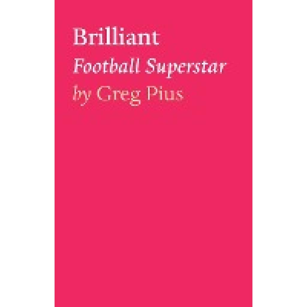 Pius, Greg: Brilliant: Football Superstar