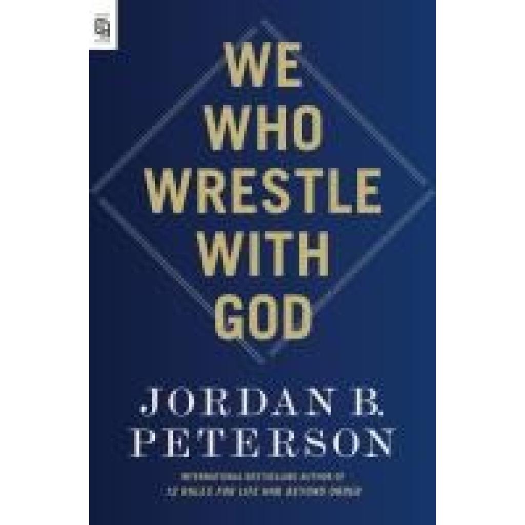 Peterson, Jordan B.: We Who Wrestle With God