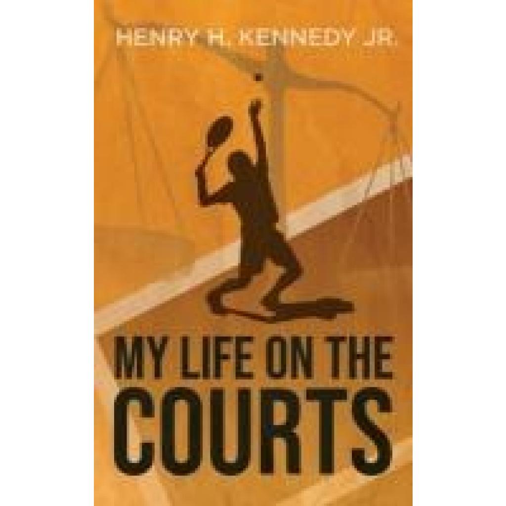 Kennedy, Henry H.: My Life on the Courts