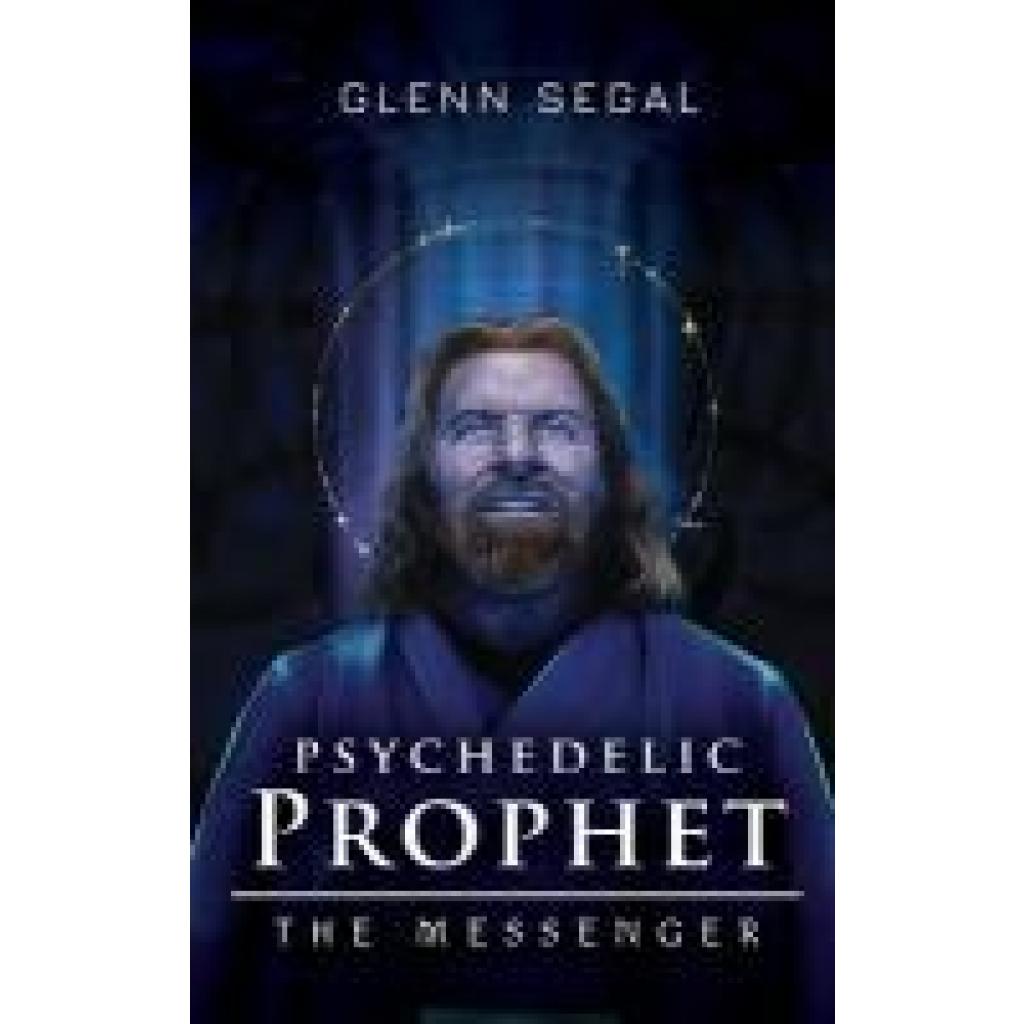 Segal, Glenn: Psychedelic Prophet