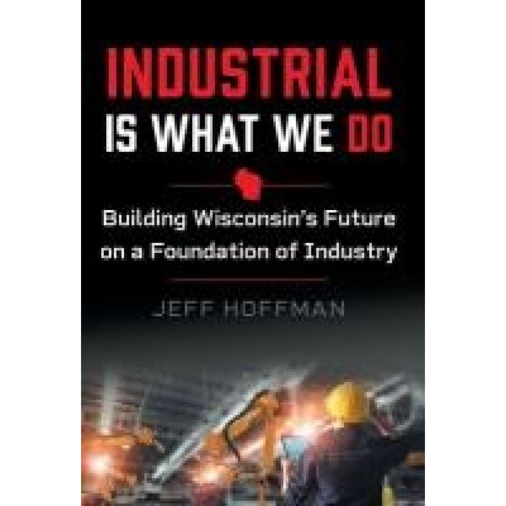 Hoffman, Jeff: Industrial Is What We Do