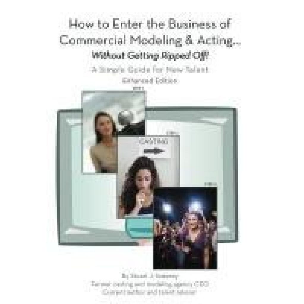 Scesney, Stuart J.: How to Enter the Business of Commercial Modeling and Acting ... without Getting Ripped Off