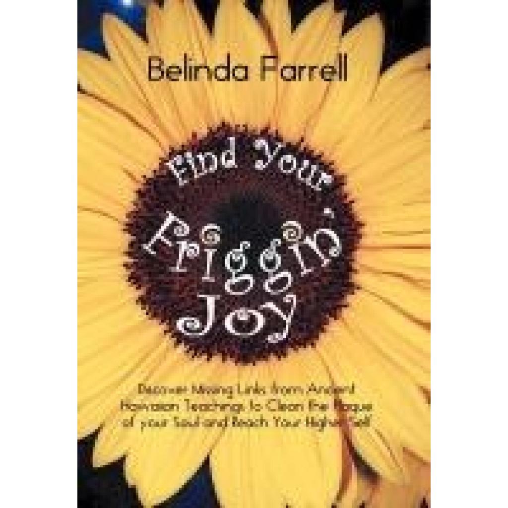 Farrell, Belinda: Find Your Friggin' Joy