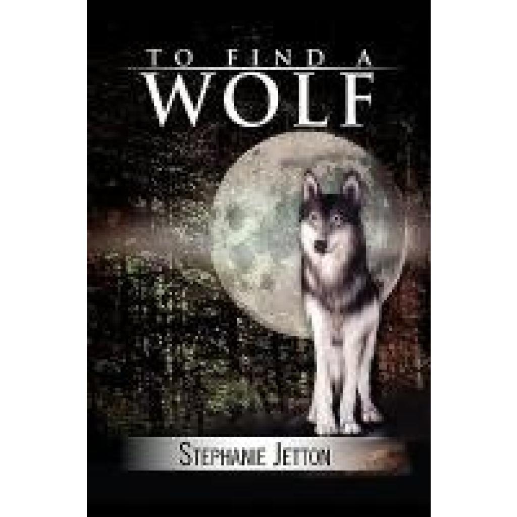 Jetton, Stephanie: To Find a Wolf