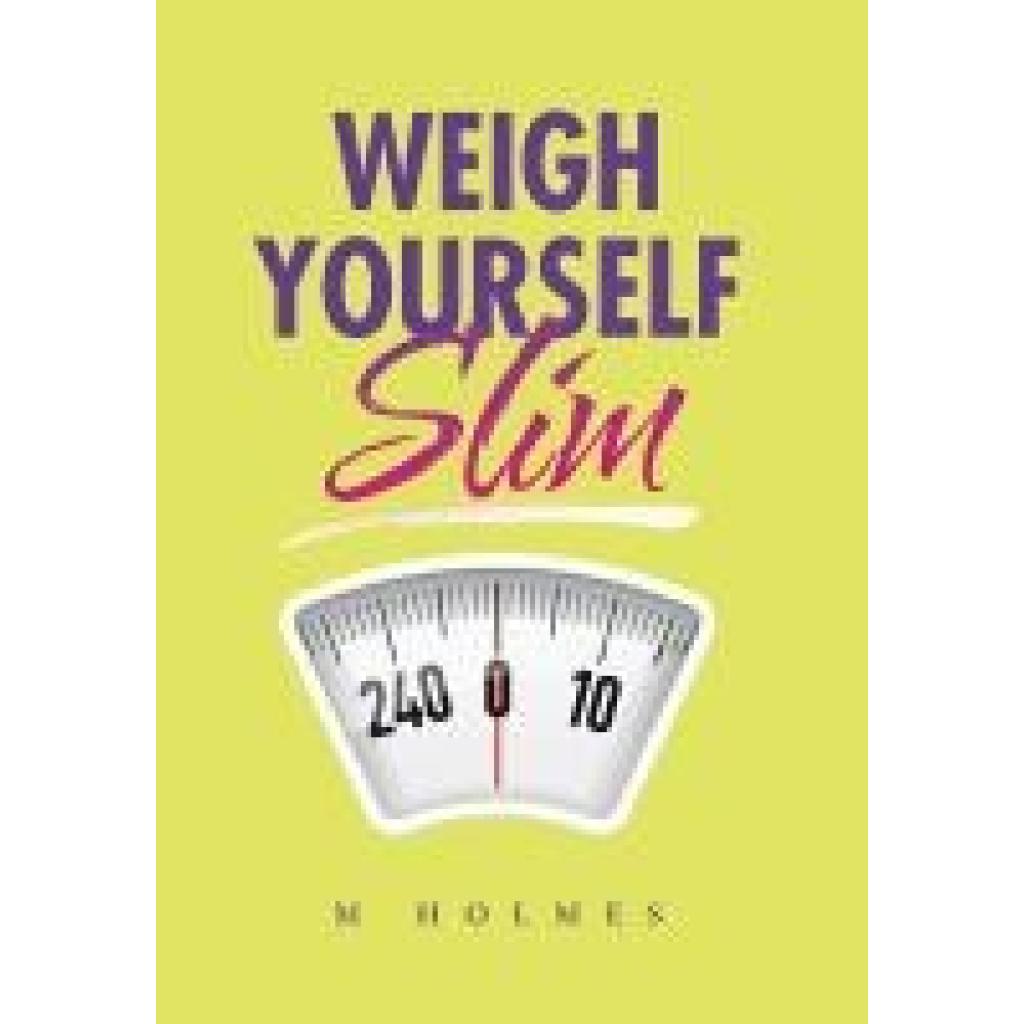 M Holmes: Weigh Yourself Slim