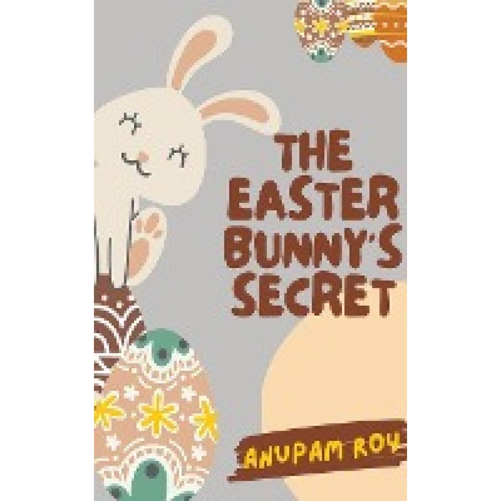 Roy, Anupam: The Easter Bunny's Secret