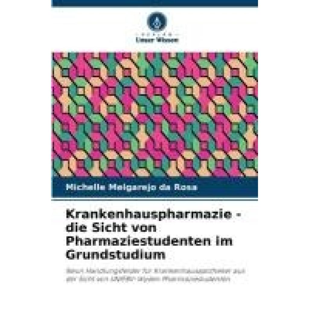 Melgarejo Da Rosa, Michelle: Krankenhauspharmazie - die Sicht von Pharmaziestudenten im Grundstudium