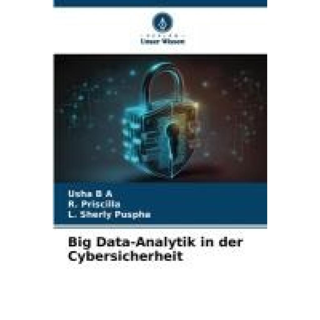 B A, Usha: Big Data-Analytik in der Cybersicherheit