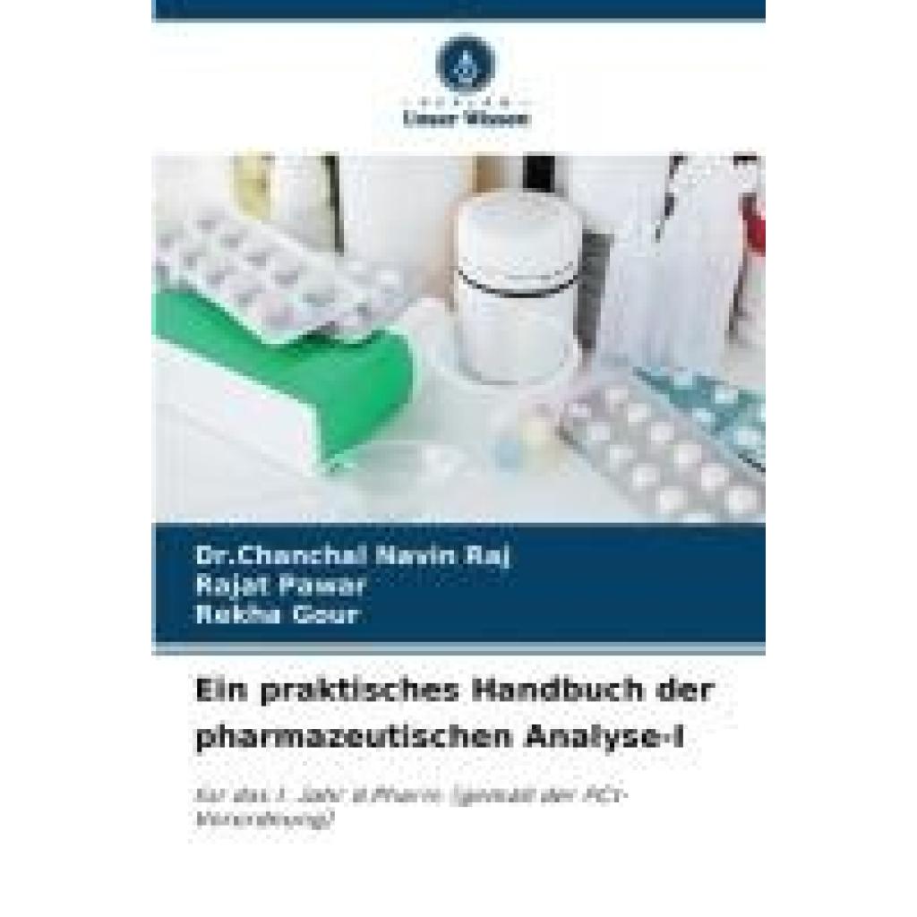 Raj, Chanchal Navin: Ein praktisches Handbuch der pharmazeutischen Analyse-I