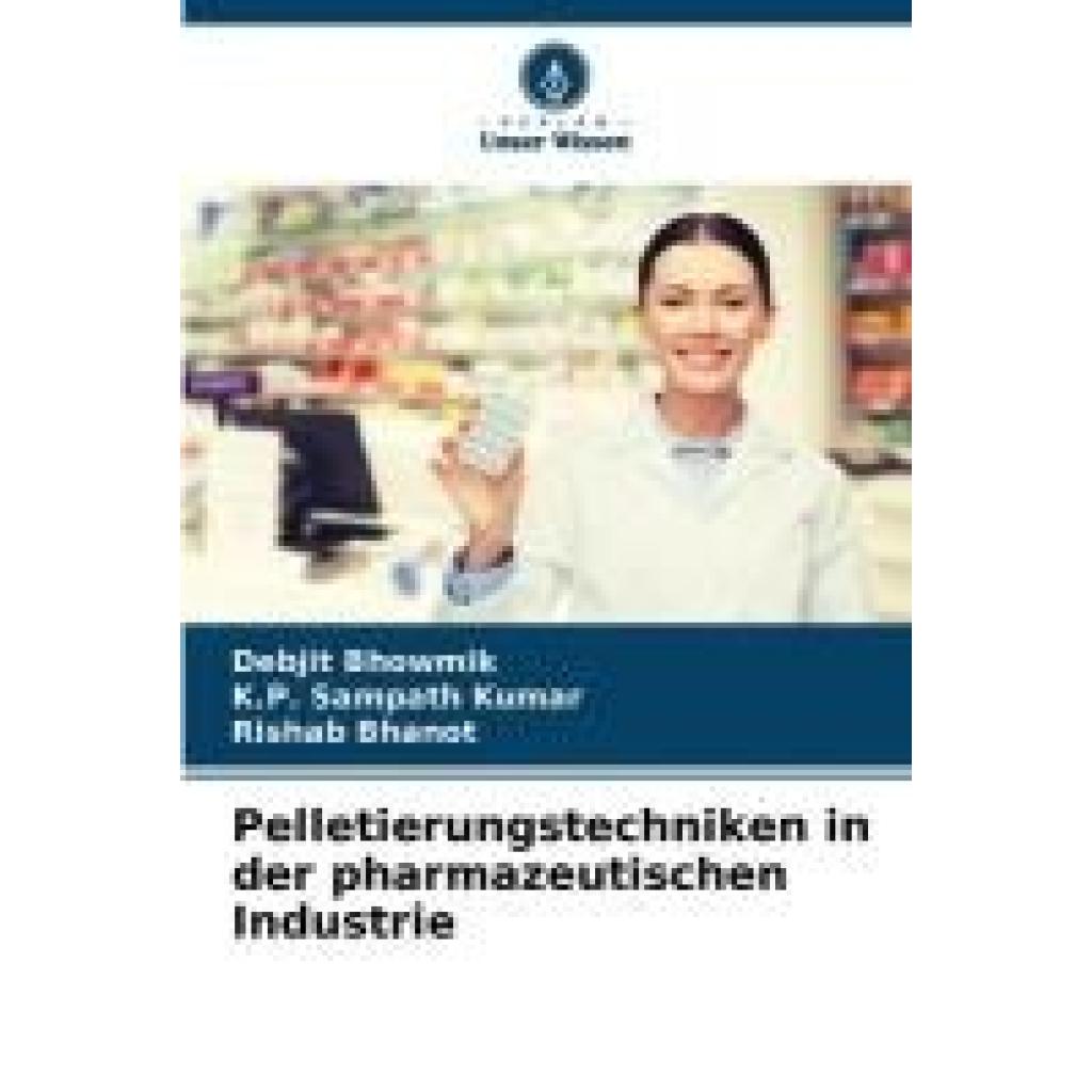 Bhowmik, Debjit: Pelletierungstechniken in der pharmazeutischen Industrie