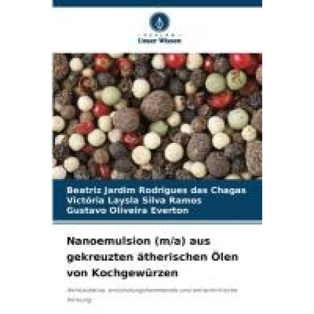 Chagas, Beatriz Jardim Rodrigues Das: Nanoemulsion (m/a) aus gekreuzten ätherischen Ölen von Kochgewürzen