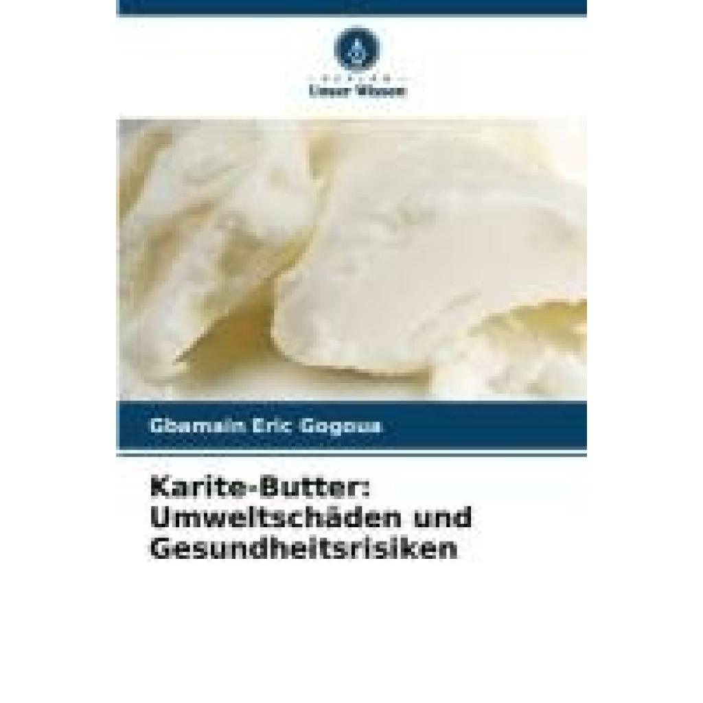 Gogoua, Gbamain Eric: Karite-Butter: Umweltschäden und Gesundheitsrisiken