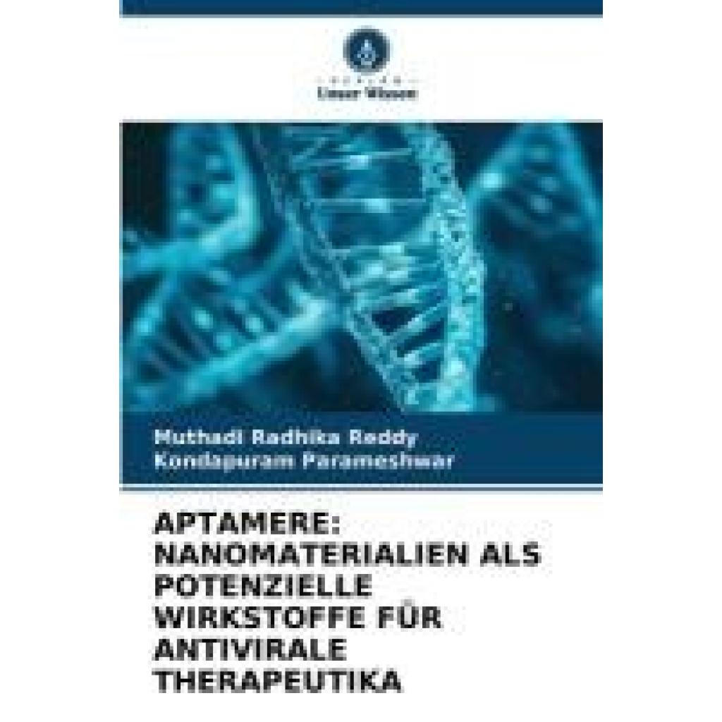 Reddy, Muthadi Radhika: APTAMERE: NANOMATERIALIEN ALS POTENZIELLE WIRKSTOFFE FÜR ANTIVIRALE THERAPEUTIKA