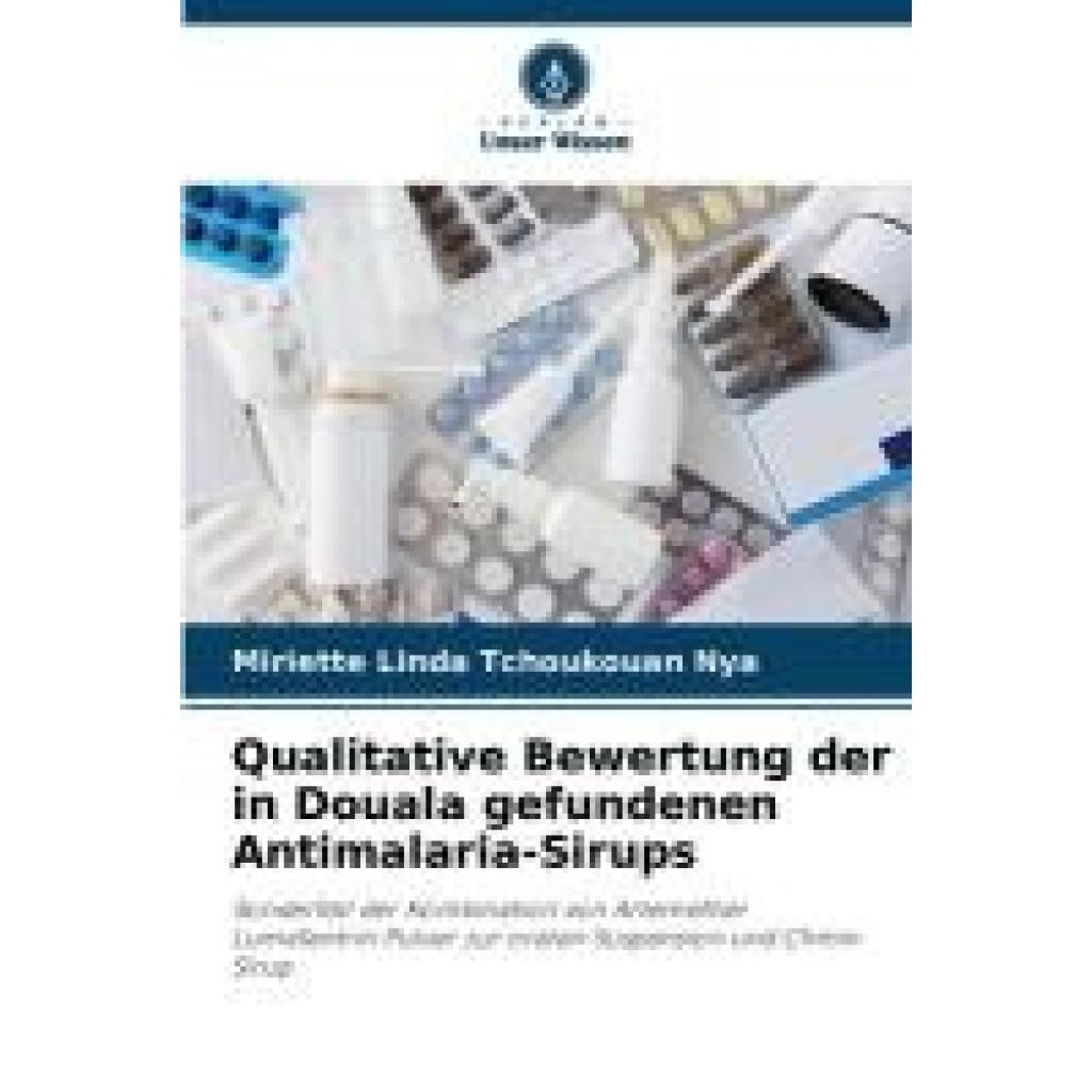 Tchoukouan Nya, Miriette Linda: Qualitative Bewertung der in Douala gefundenen Antimalaria-Sirups