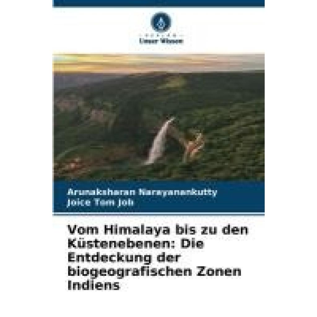 Narayanankutty, Arunaksharan: Vom Himalaya bis zu den Küstenebenen: Die Entdeckung der biogeografischen Zonen Indiens