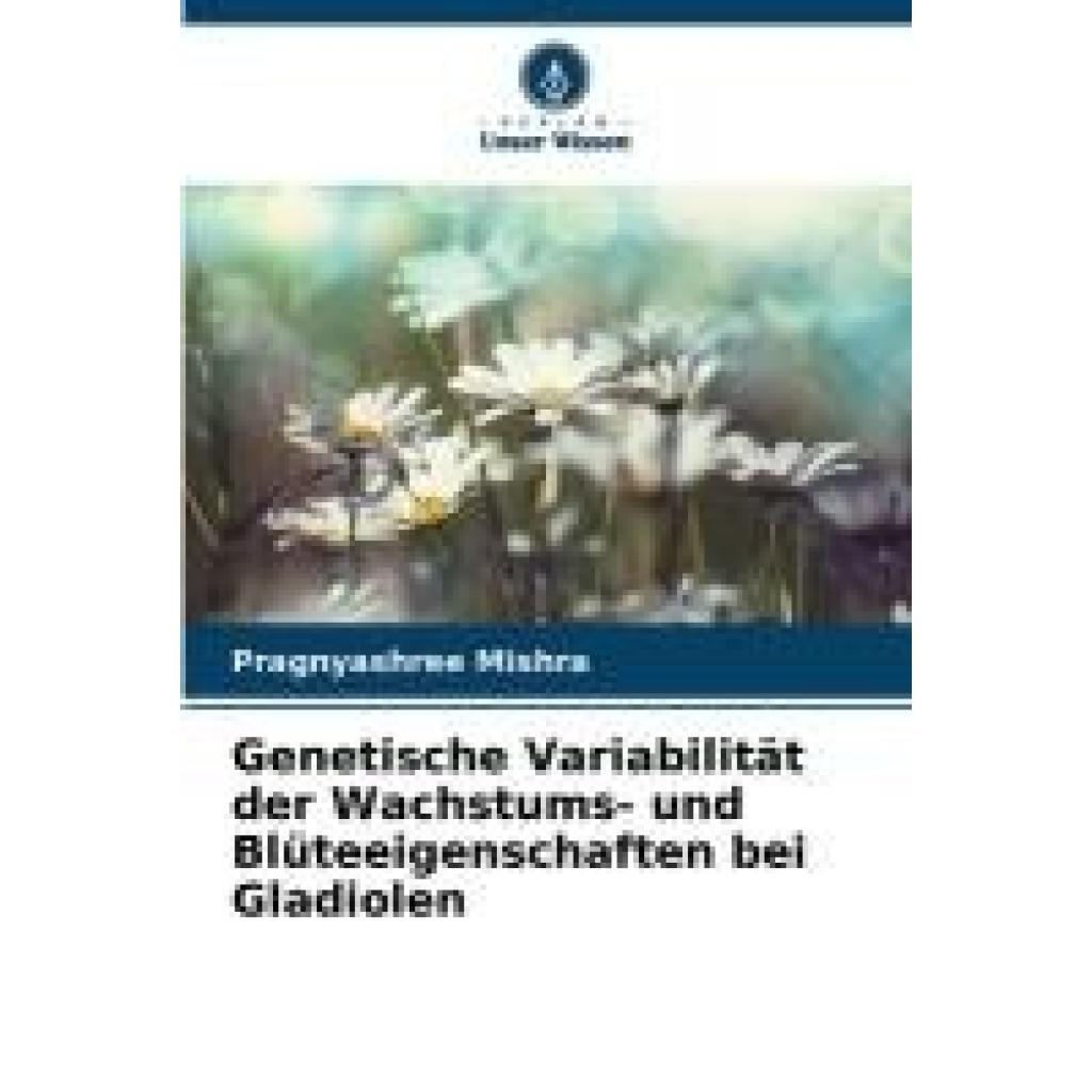 Mishra, Pragnyashree: Genetische Variabilität der Wachstums- und Blüteeigenschaften bei Gladiolen