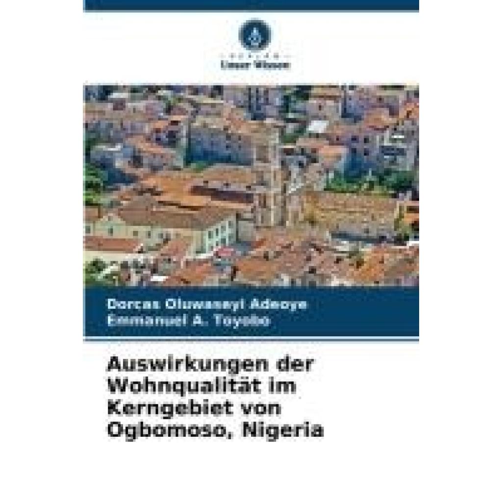 Adeoye, Dorcas Oluwaseyi: Auswirkungen der Wohnqualität im Kerngebiet von Ogbomoso, Nigeria