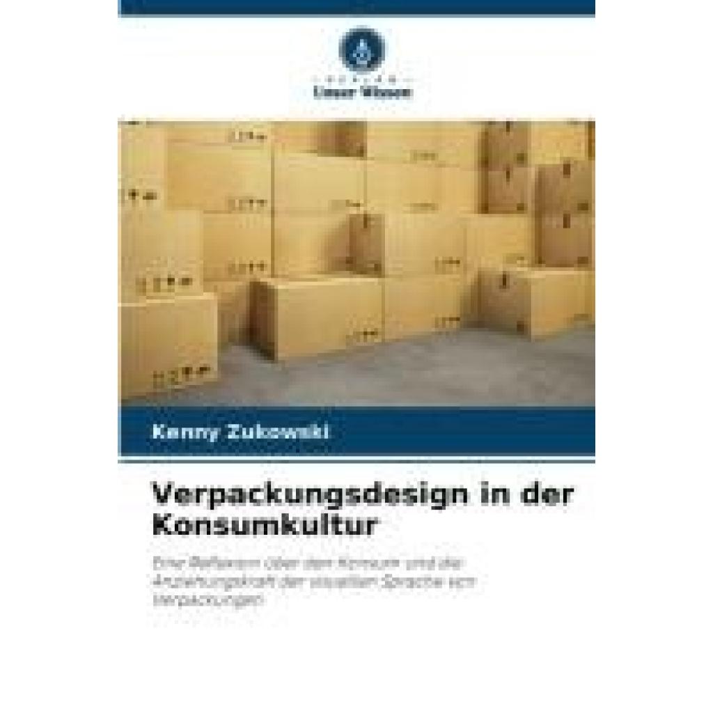 Zukowski, Kenny: Verpackungsdesign in der Konsumkultur