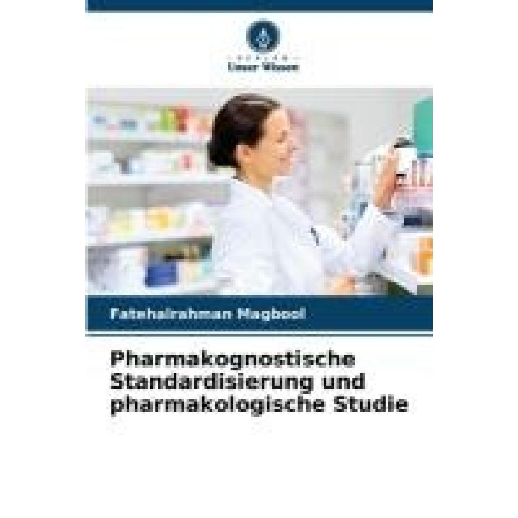 Magbool, Fatehalrahman: Pharmakognostische Standardisierung und pharmakologische Studie
