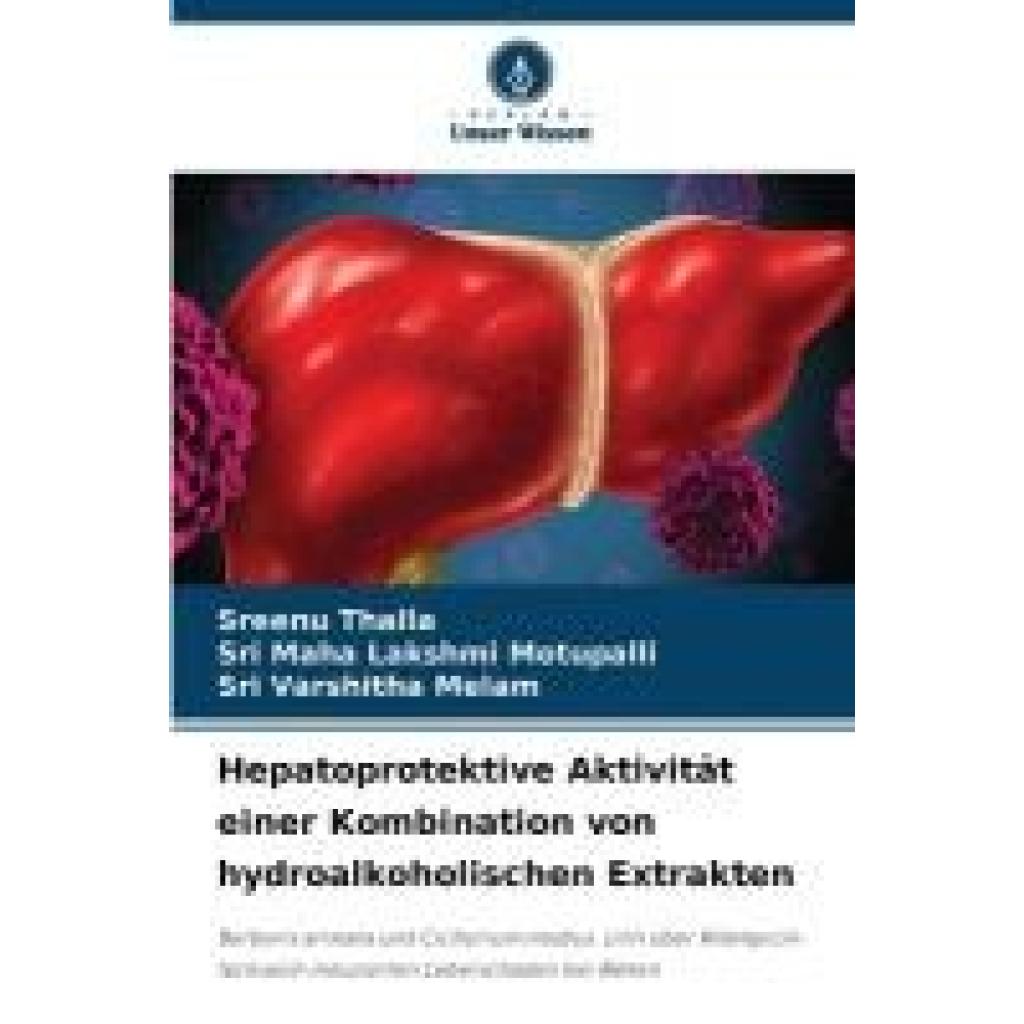 Thalla, Sreenu: Hepatoprotektive Aktivität einer Kombination von hydroalkoholischen Extrakten
