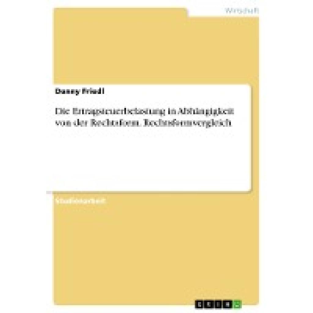 Friedl, Danny: Die Ertragsteuerbelastung in Abhängigkeit von der Rechtsform. Rechtsformvergleich