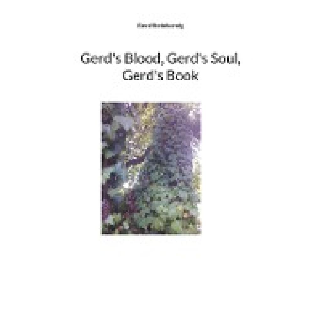 Steinkoenig, Gerd: Gerd's Blood, Gerd's Soul, Gerd's Book