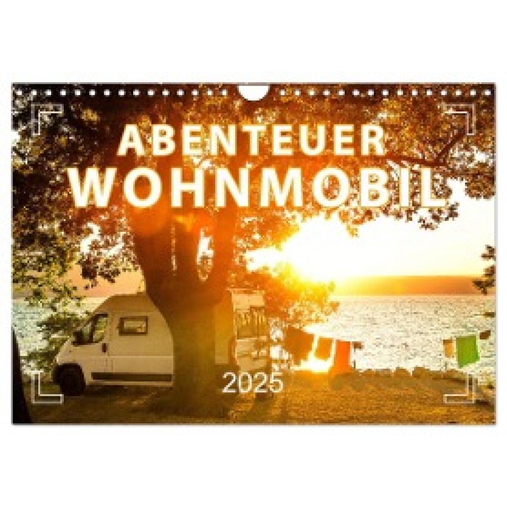 Weigt, Mario: Abenteuer Wohnmobil - Camping, Vanlife, Roadtrips (Wandkalender 2025 DIN A4 quer), CALVENDO Monatskalender