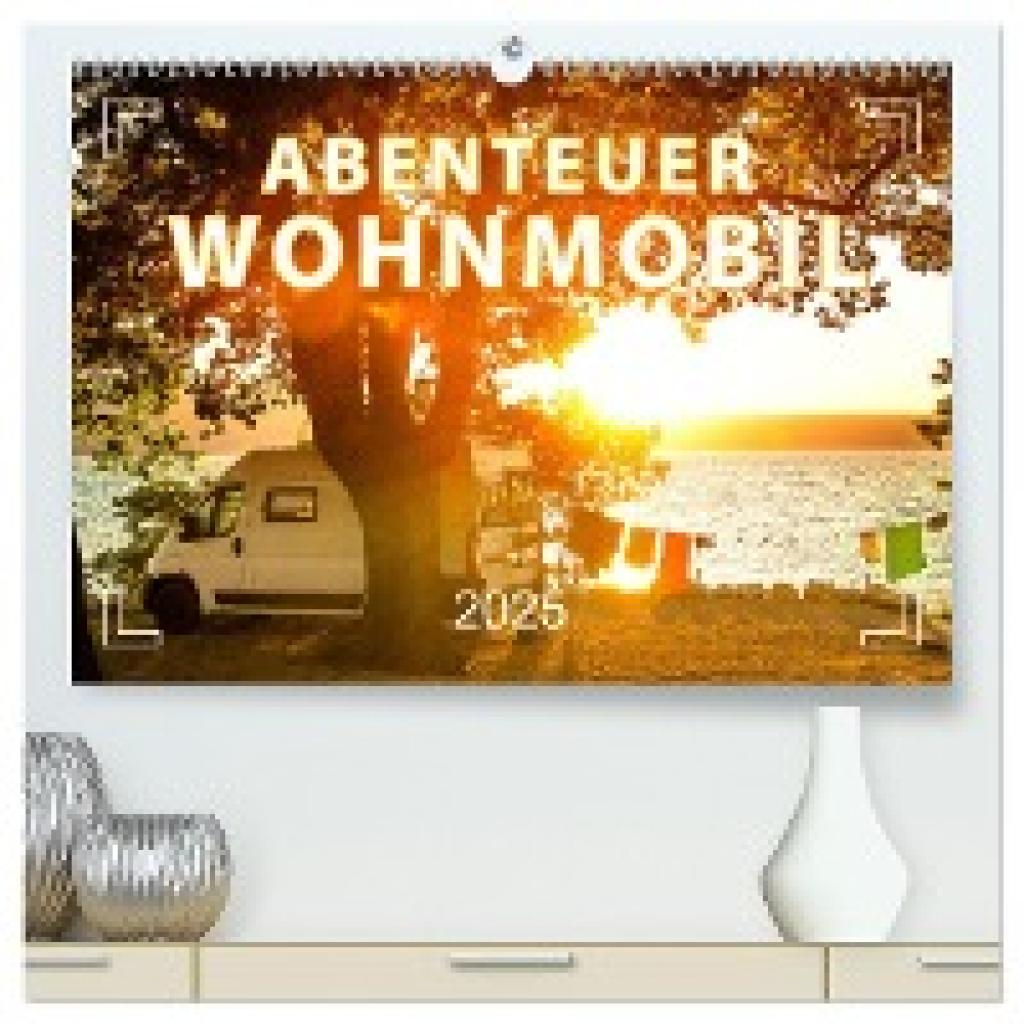 Weigt, Mario: Abenteuer Wohnmobil - Camping, Vanlife, Roadtrips (hochwertiger Premium Wandkalender 2025 DIN A2 quer), Ku