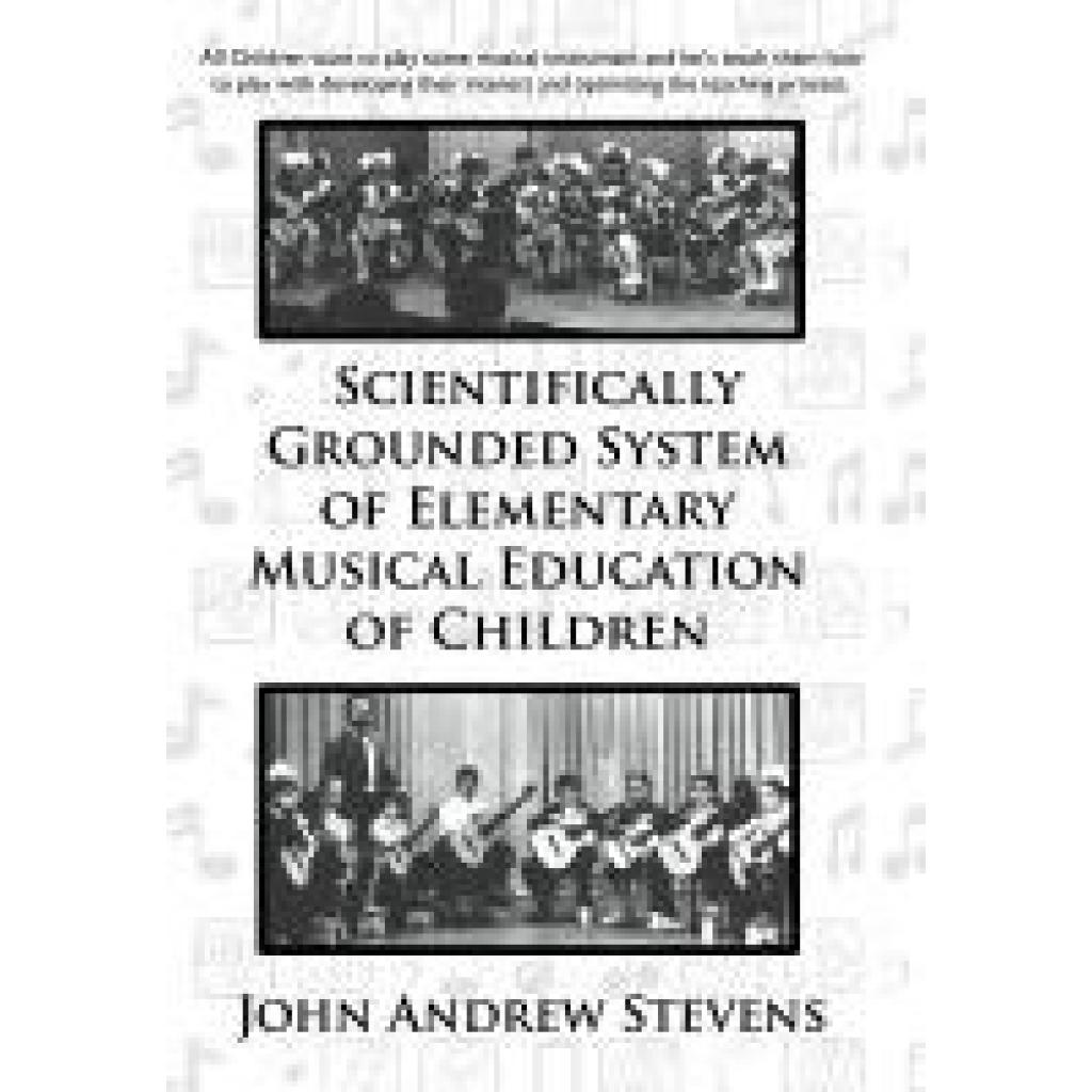 Stevens, John Andrew: Scientifically Grounded System of Elementary Musical Education of Children