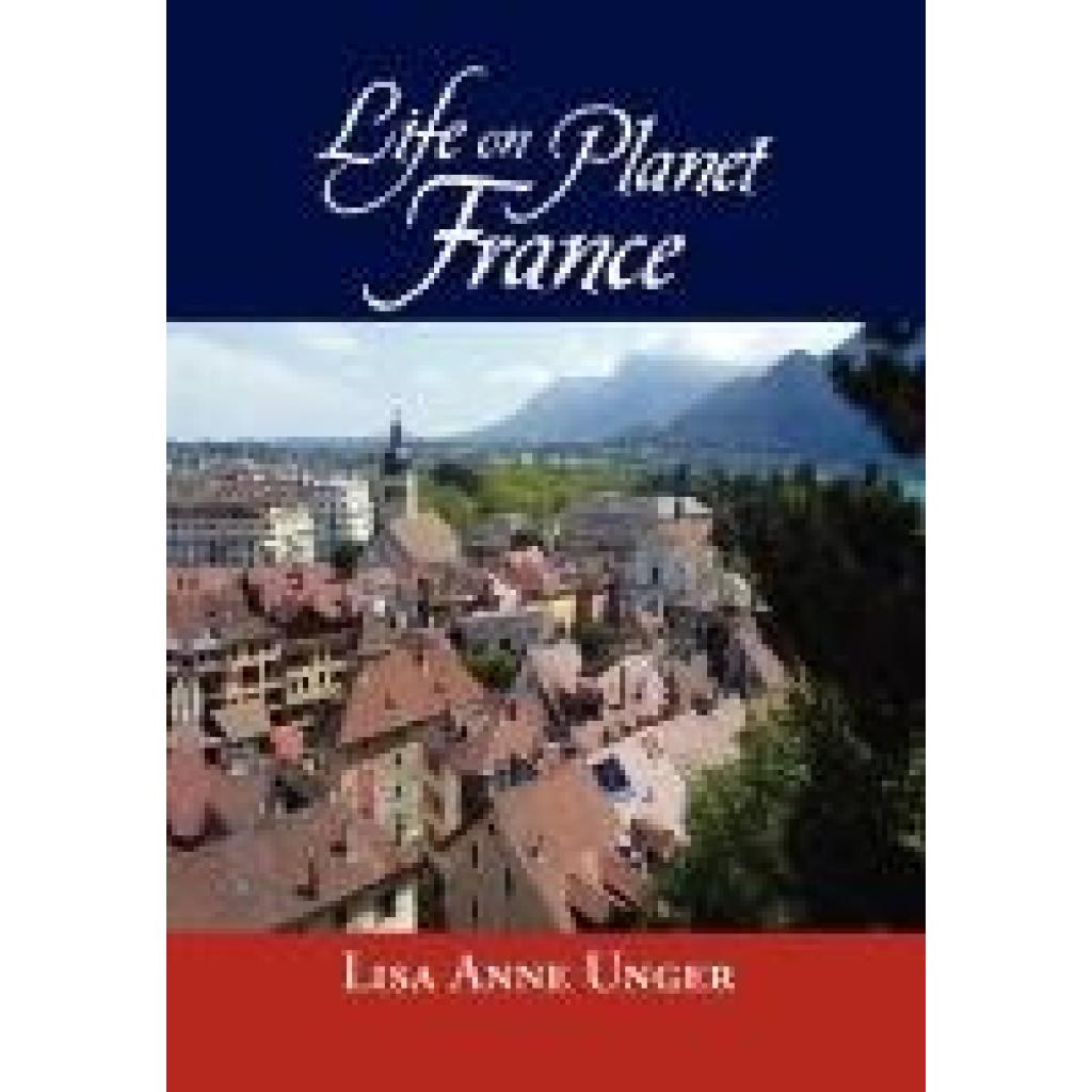 Unger, Lisa Anne: Life on Planet France