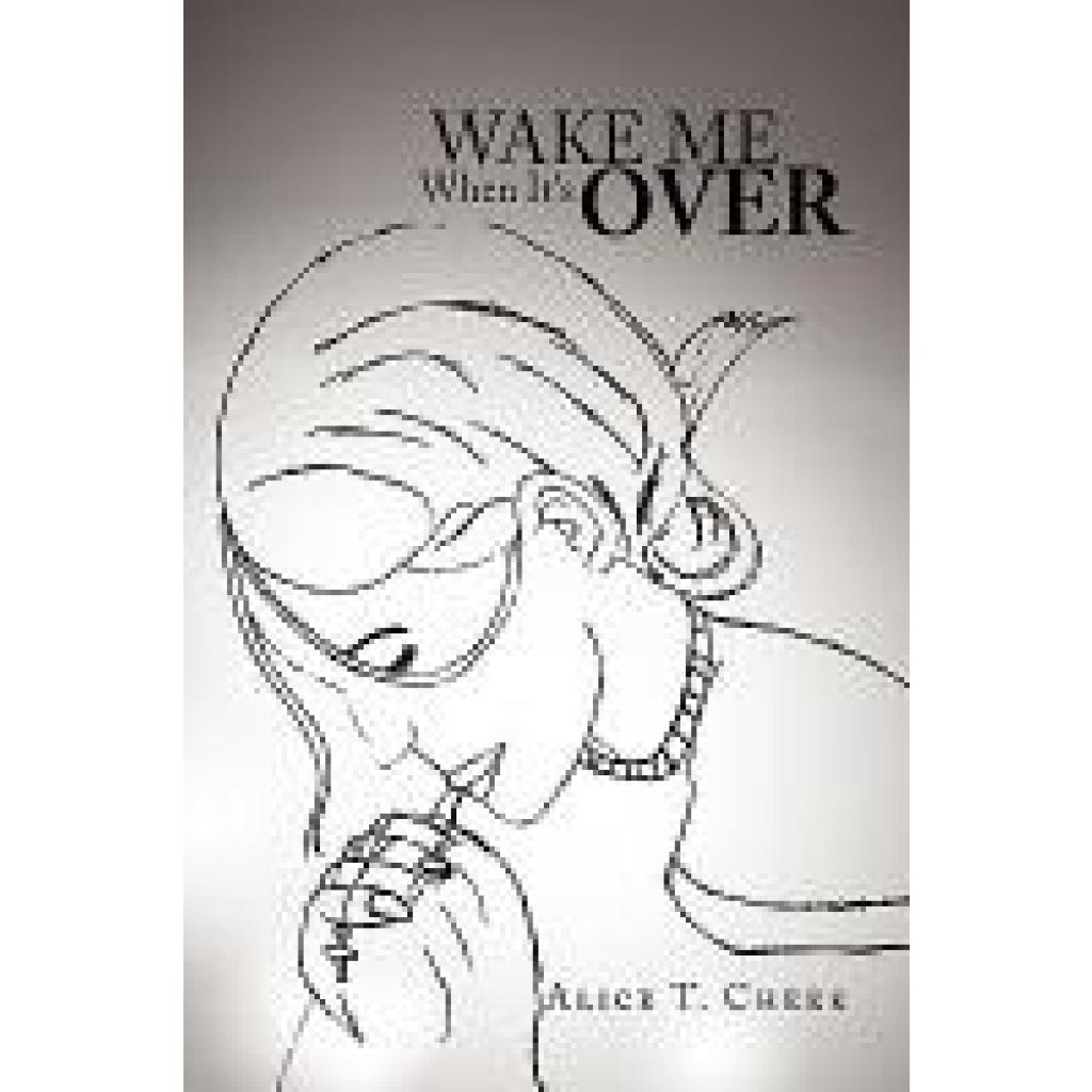 Cheek, Alice T.: Wake Me When It's Over