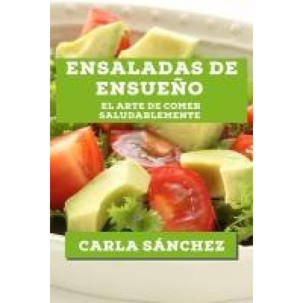 Sánchez, Carla: Ensaladas de Ensueño