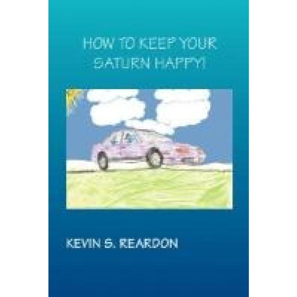 Reardon, Kevin S.: How to Keep Your Saturn Happy