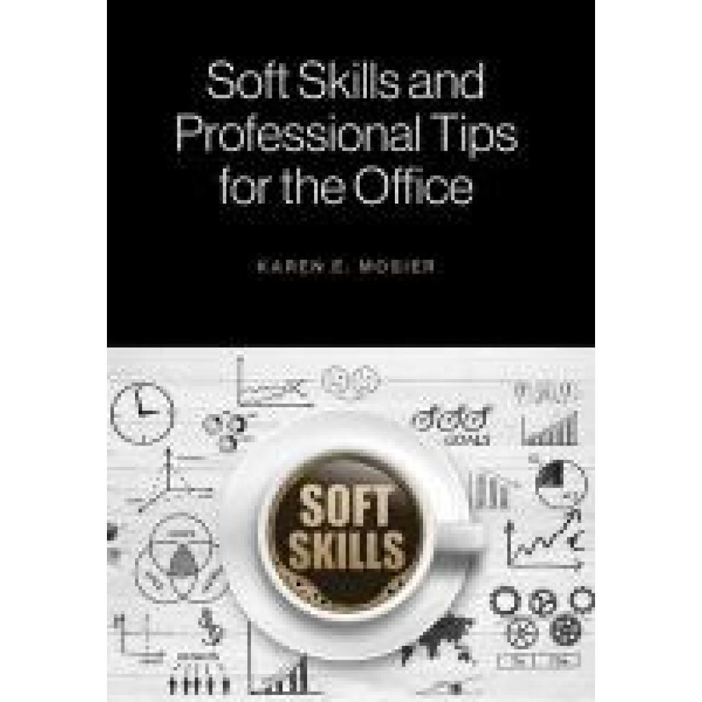 Mosier, Karen E.: Soft Skills and Professional Tips for the Office