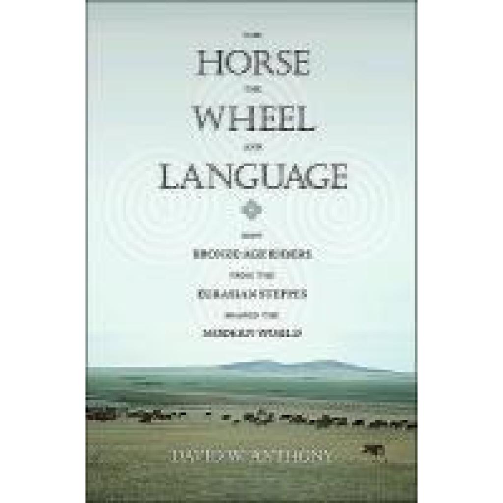 9780691148182 - The Horse the Wheel and Language - David W Anthony Kartoniert (TB) 9780691148182 - The Horse the Wheel and Language - David W Anthony Kartoniert (TB)