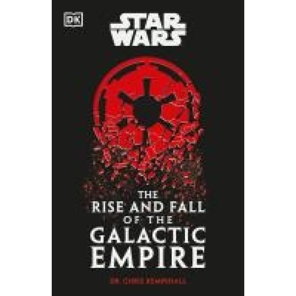 Kempshall, Chris: Star Wars The Rise and Fall of the Galactic Empire