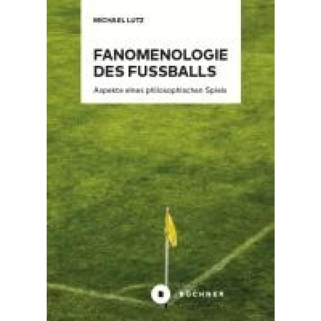 9783963173738 - Fanomenologie des Fußballs - Michael Lutz Kartoniert (TB)