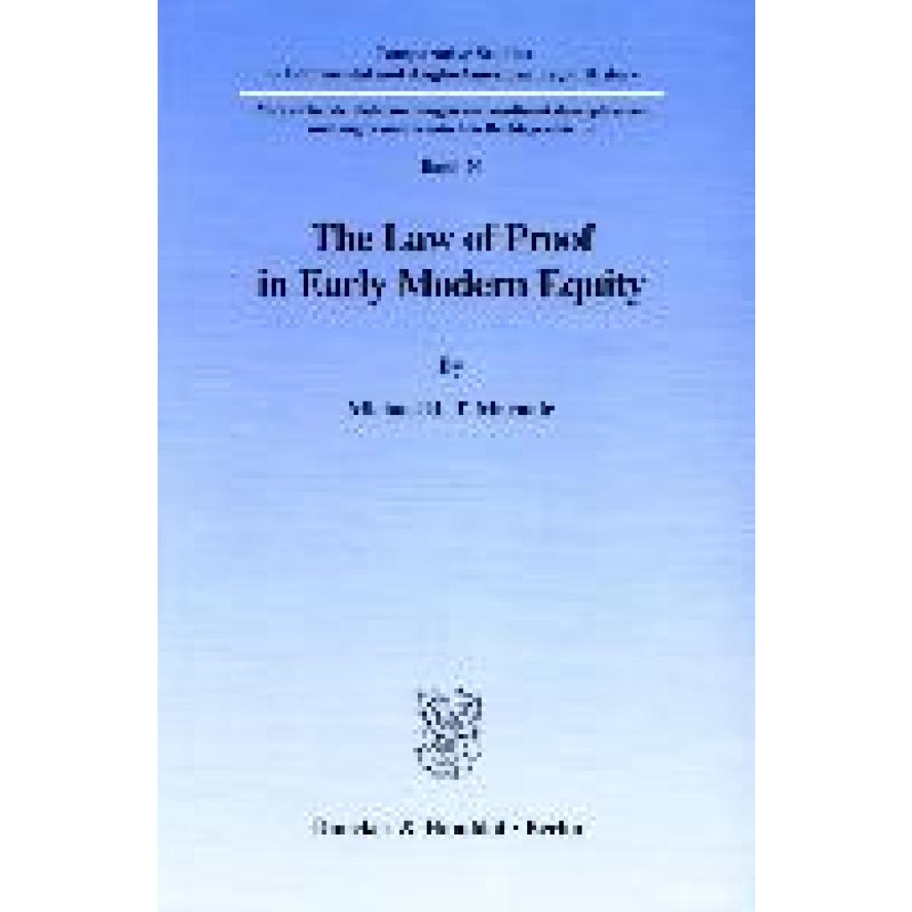 Macnair, Michael R. T.: The Law of Proof in Early Modern Equity.