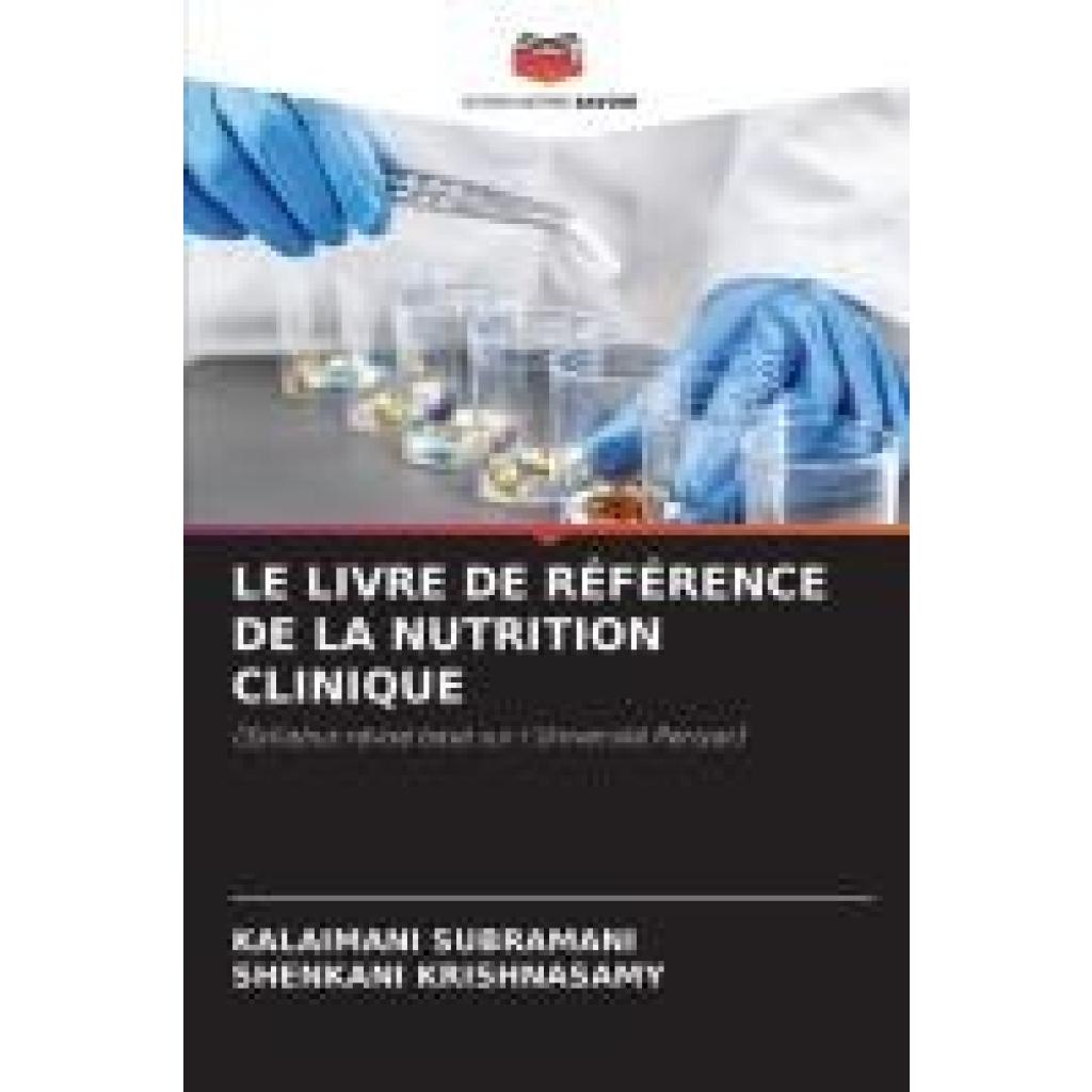 Subramani, Kalaimani: LE LIVRE DE RÉFÉRENCE DE LA NUTRITION CLINIQUE