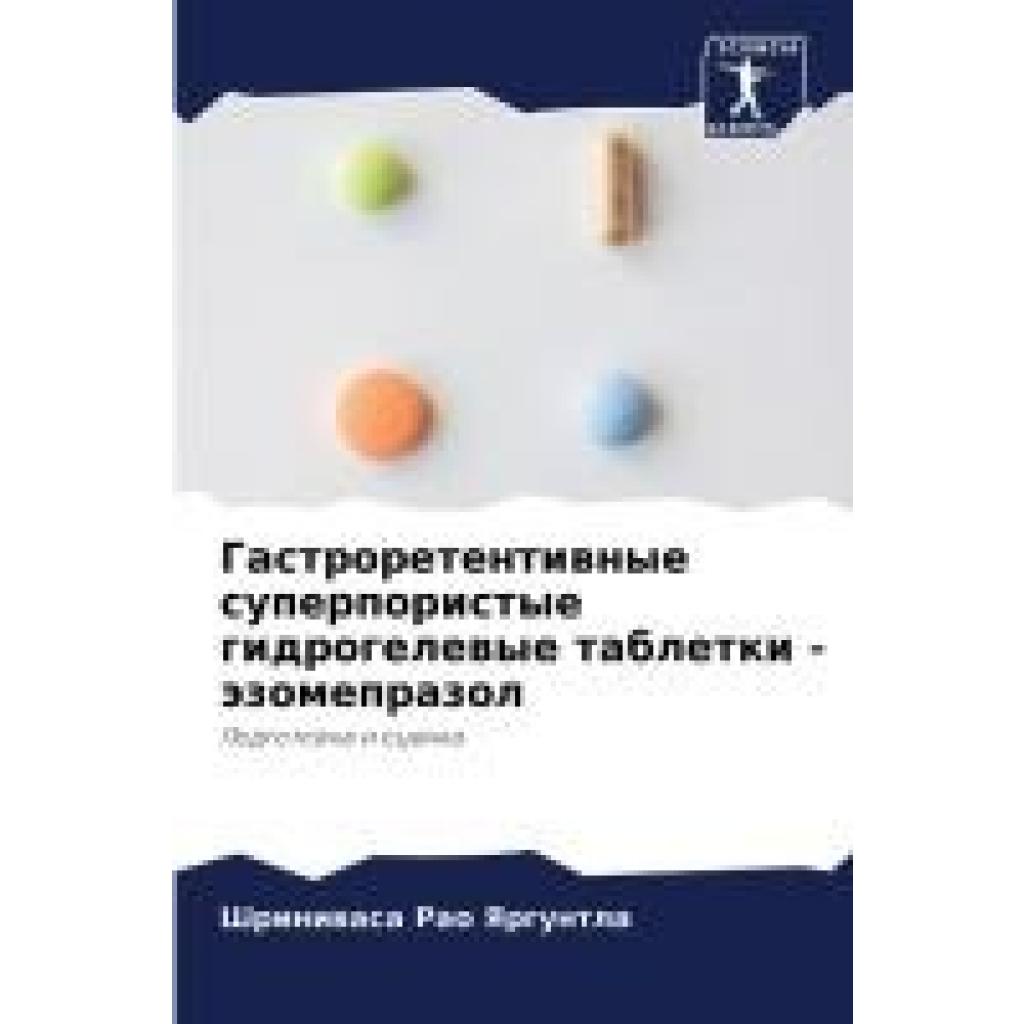 Yarguntla, Shriniwasa Rao: Gastroretentiwnye superporistye gidrogelewye tabletki - äzomeprazol